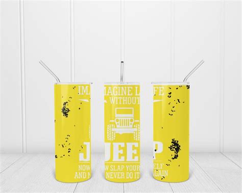 Imagine Life Without A Jeep And Slap Yourself Custom Tumbler Etsy
