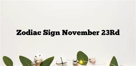 Zodiac Sign November 23rd Zodiacsignsexplained