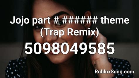 Jojo Part Theme Trap Remix Roblox Id Roblox Music Codes