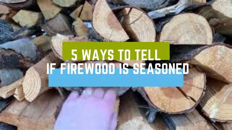 5 Ways To Tell If Firewood Is Seasoned Youtube