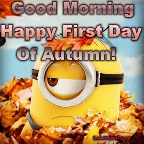 Minion Good Morning Happy First Day Of Autumn Pictures Photos And