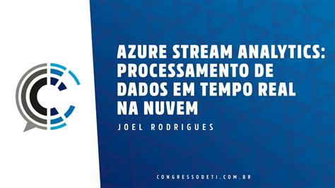 Azure Stream Analytics Processamento De Dados Em Tempo Real Na Nuvem Joel Rodrigues Youtube