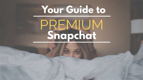 Your Ultimate Guide To Premium Snapchat The Whats Hows Whys And