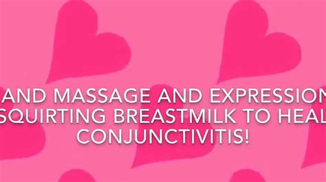Breastfeeding Tutorial Breast Massage Hand Expressionbreastmilk Cures Eye Infection