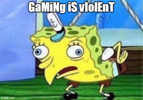 Some Is But You Cant Ban Gaming Imgflip