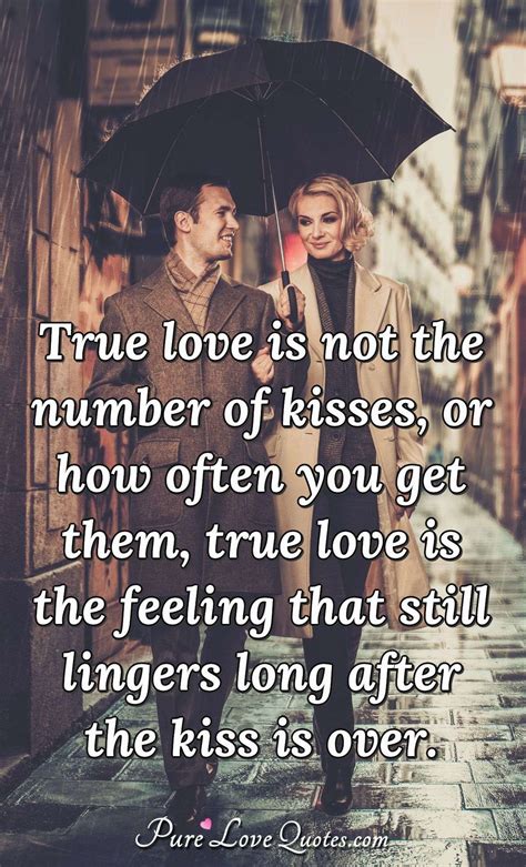 True Love Is Not The Number Of Kisses Or How Often You Get Them True