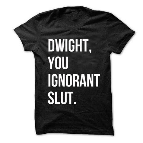 Dwight You Ignorant Slut T Shirt Unisex The Office Tee Fashion Style Men T Shirts 100 Cotton