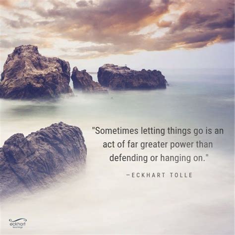 Eckhart Tolle On Instagram Sometimes Letting Things Go Is An Act Of