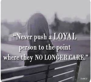 It's judged by other people. Never Push A Loyal Person Quotes. QuotesGram