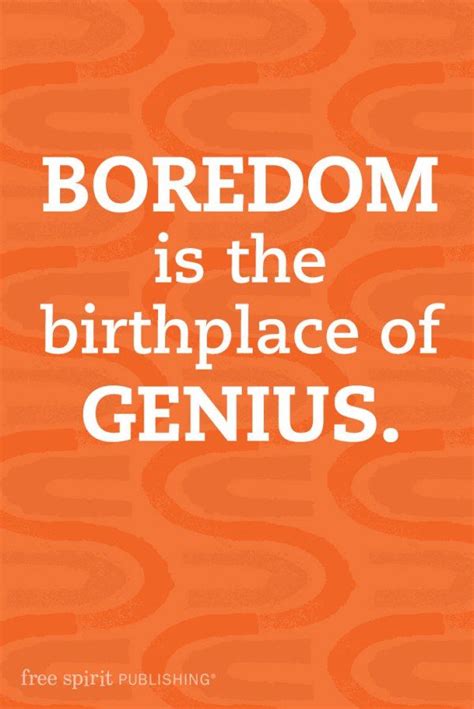 Boredom Is The Birthplace Of Genius The Benefits Of Boredom Boredom