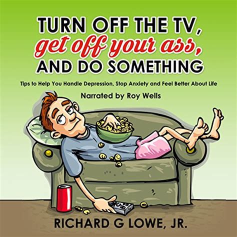 Turn Off The Tv Get Off Your Ass And Do Something