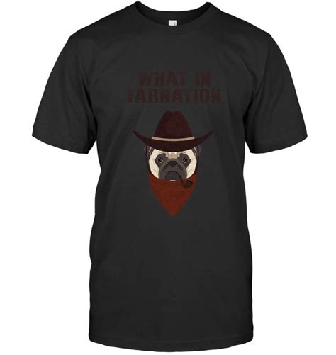 What In Tarnation Dog Shirt Funny Meme Pug Cowboy Hat Funny Dog