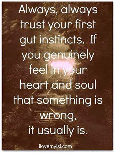 Always Always Trust Your First Gut Instinct If You Genuinely Feel In