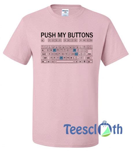 Push My Buttons T Shirt For Men Women And Youth Push My Buttons T Shirt