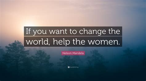 Nelson Mandela Quote If You Want To Change The World