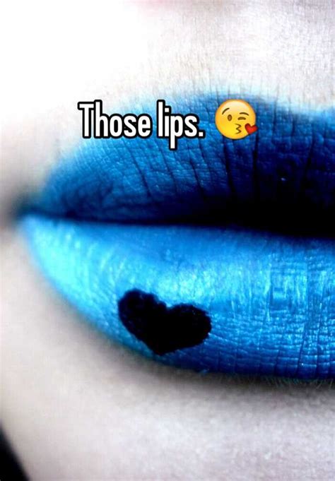 Those Lips 😘