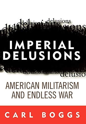 Imperial Delusions American Militarism And Endless War Polemics