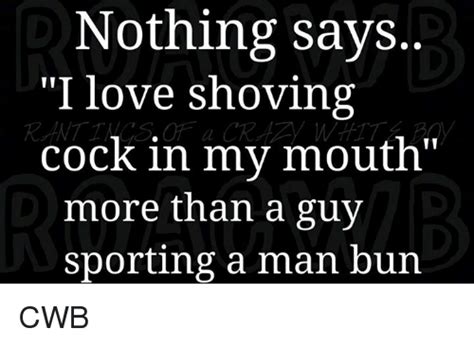 nothing says love shoving cock in my mouth more than a guy sporting a man bun cwb man bun meme