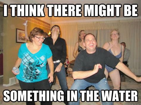 i think there might be something in the water 50 year old swingers quickmeme