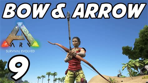 Ark Survival Evolved E09 Bow And Arrows Gameplay Playthrough