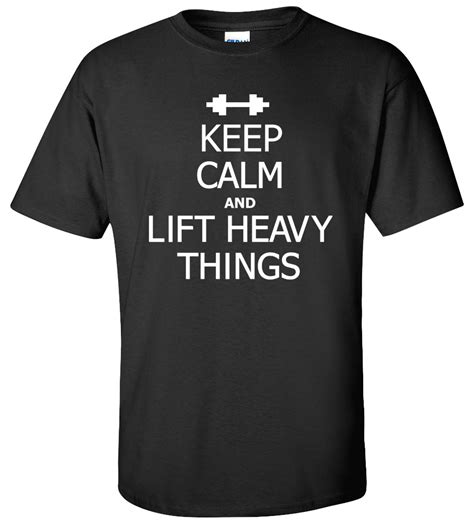 Keep Calm And Lift Heavy Things T Shirt