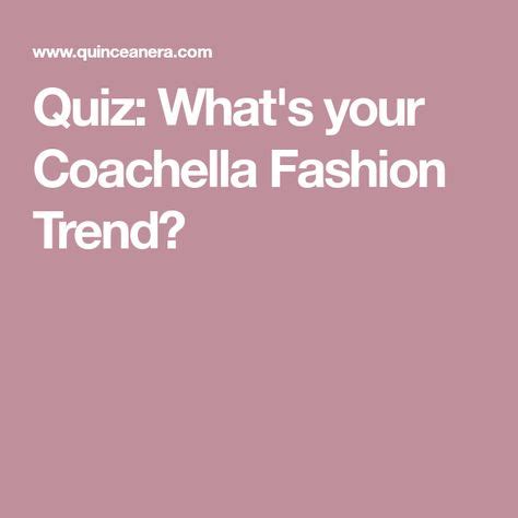 You are a fashion genius if you know the answers to these questions. Quiz: What's your Coachella Fashion Trend? | Coachella ...