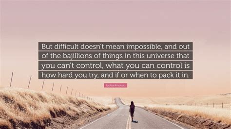 Sophia Amoruso Quote But Difficult Doesnt Mean Impossible And Out