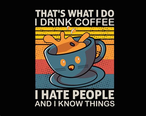Thats What I Do I Drink Coffee I Hate People And I Know Things Uses For Cups Mugs Pillows