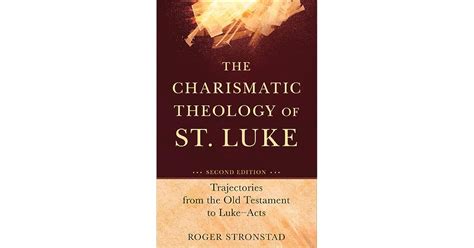 The Charismatic Theology Of St Luke Trajectories From The Old