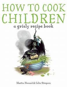D 0 W N L 0 A D Pdf Free How To Cook Children A Grisly Recipe Book