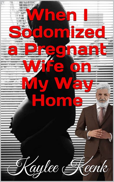 When I Sodomized A Pregnant Wife On My Way Home By Kaylee Keenk Goodreads