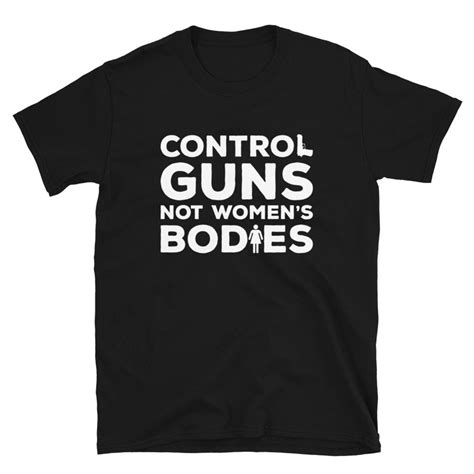 Control Guns Not Women S Bodies Anti Gun Gun Control Etsy