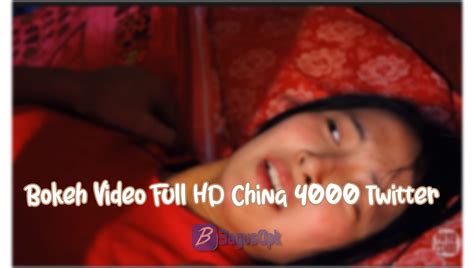Bokeh Video Full Hd China 4000 Twitter Gratis Download 2024