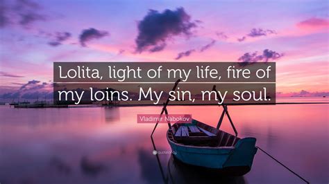 Vladimir Nabokov Quote Lolita Light Of My Life Fire Of My Loins My