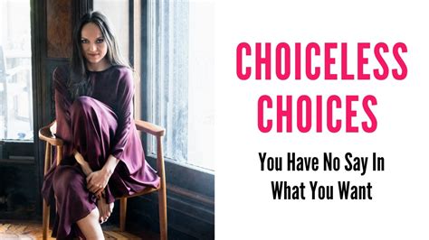 choiceless choices you have no say in what you want youtube