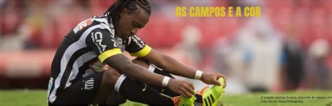 Os Campos E A Cor Um Caso De Racismo Por Semana No Futebol Brasileiro