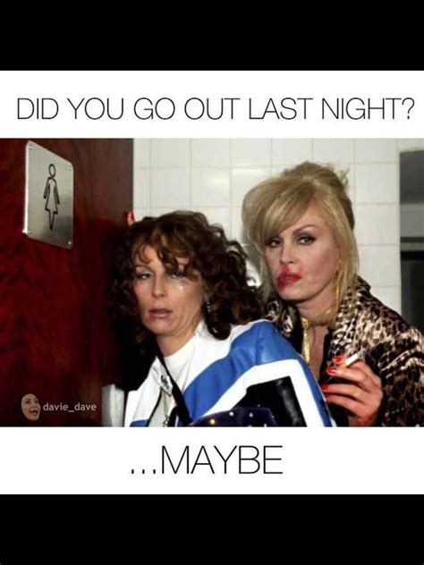Did You Go Out Last Night Night Out Quotes Girlfriend Humor Girls Night Out Meme