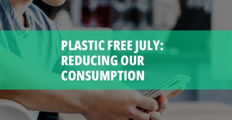 Plastic Free July Reducing Our Plastic Consumption