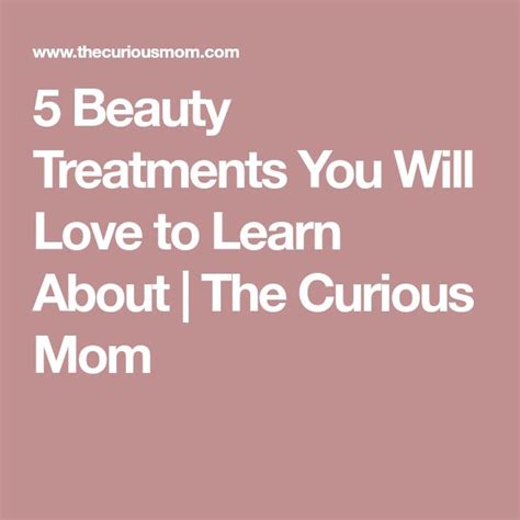 5 Beauty Treatments You Will Love To Learn About The Curious Mom