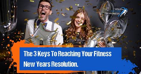 The 3 Keys To Keep Your Fitness New Years Resolution
