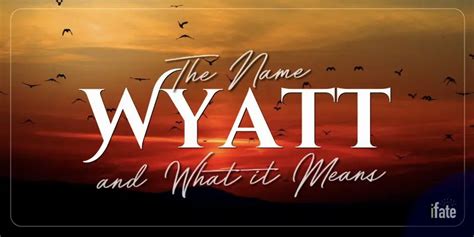 The First Name Wyatt What It Means And Why Numerologists Love It