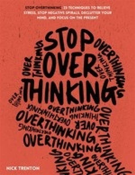 Stop Overthinking Techniques To Relieve Stress Stop Negative Spirals Declutter Your Mind And