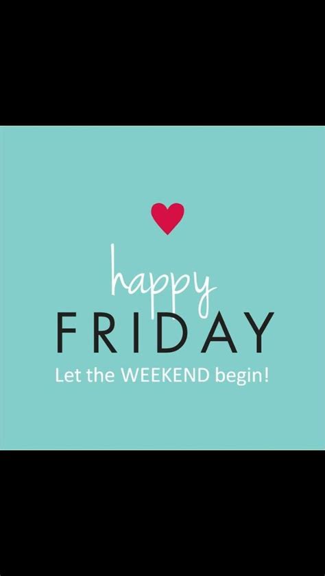 Love Fridays Happy Friday Let The Weekend Begin Time To Celebrate