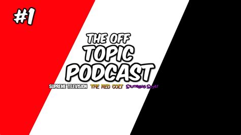 The Off Topic Podcast 1 Youtube
