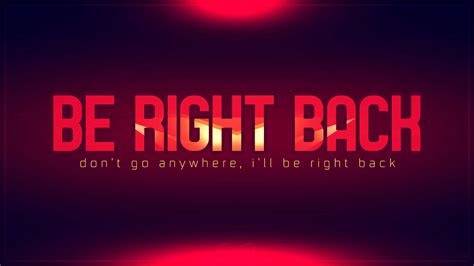 100 Be Right Back Wallpapers