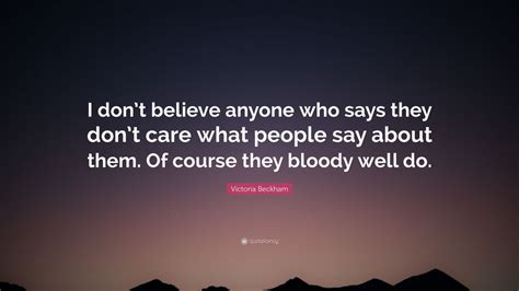 Victoria Beckham Quote “i Dont Believe Anyone Who Says They Dont