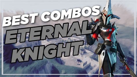 Best Chapter 2 Combos Eternal Knight Eternal Shield Fortnite Skin