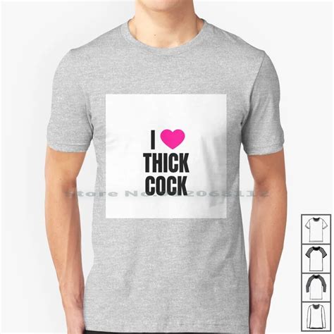 I Love Thick Cock T Shirt 100 Cotton I Love I Heart Butt Sex Anal Sex Thick Cock Dick Hotwife