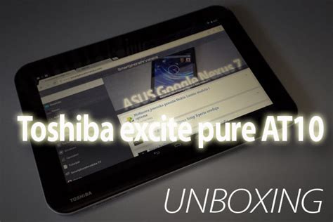 Unboxing Toshiba Excite Pure At10 Video Smartphonehrvatska
