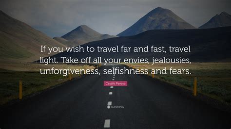 Cesare Pavese Quote If You Wish To Travel Far And Fast Travel Light